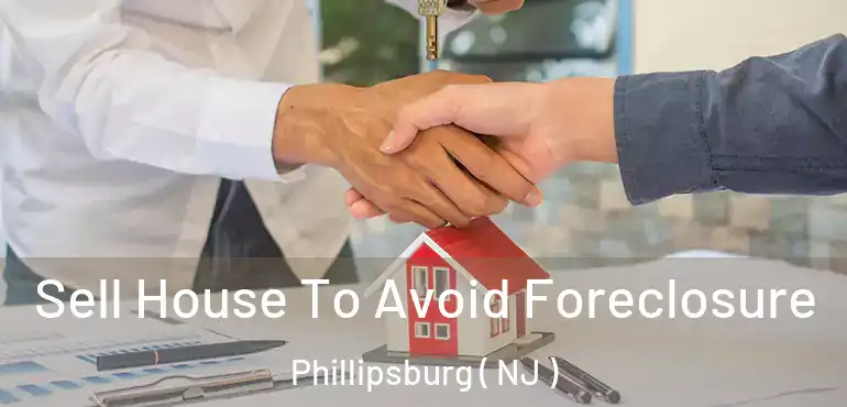  Sell House To Avoid Foreclosure Phillipsburg ( NJ )