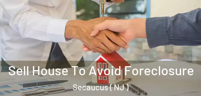  Sell House To Avoid Foreclosure Secaucus ( NJ )