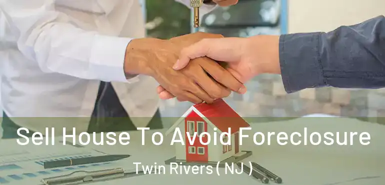  Sell House To Avoid Foreclosure Twin Rivers ( NJ )