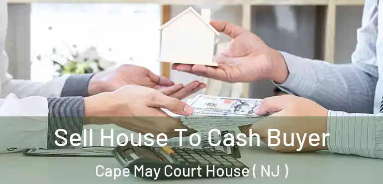  Sell House To Cash Buyer Cape May Court House ( NJ )
