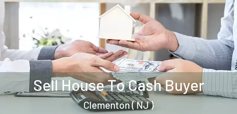  Sell House To Cash Buyer Clementon ( NJ )