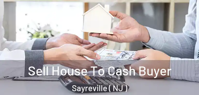  Sell House To Cash Buyer Sayreville ( NJ )