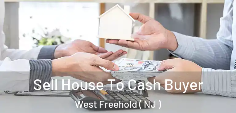 Sell House To Cash Buyer West Freehold ( NJ )