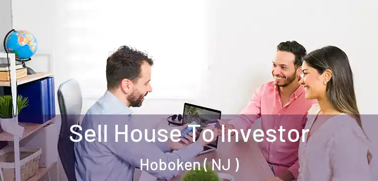  Sell House To Investor Hoboken ( NJ )