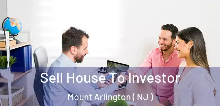  Sell House To Investor Mount Arlington ( NJ )