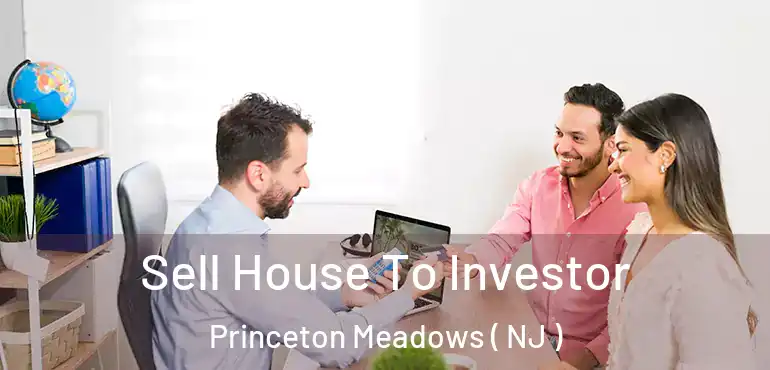  Sell House To Investor Princeton Meadows ( NJ )