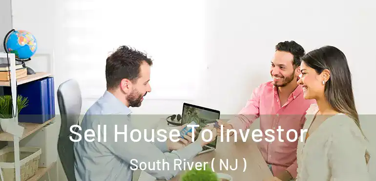  Sell House To Investor South River ( NJ )
