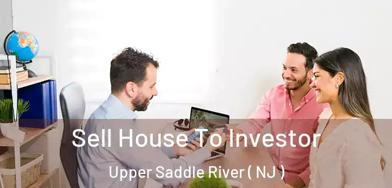  Sell House To Investor Upper Saddle River ( NJ )