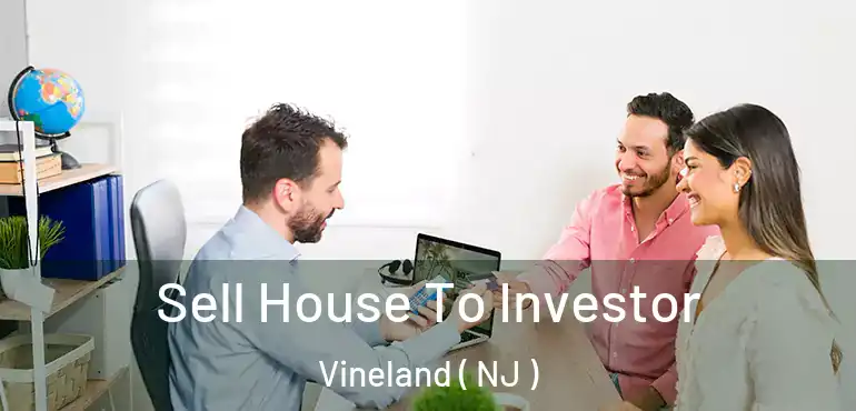  Sell House To Investor Vineland ( NJ )