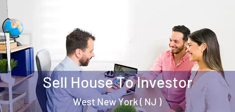  Sell House To Investor West New York ( NJ )