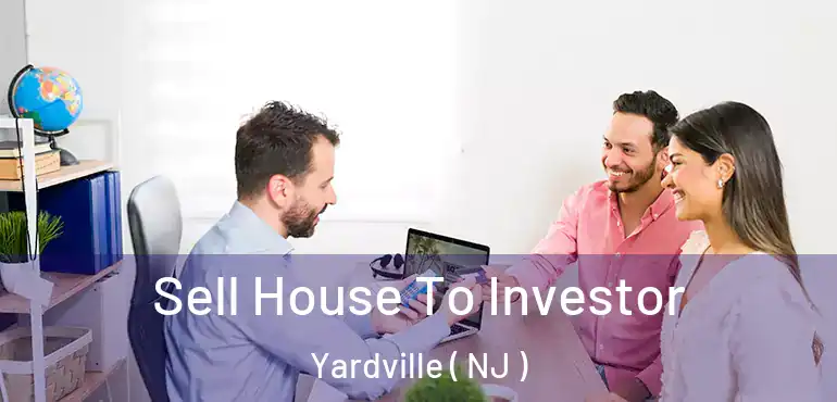  Sell House To Investor Yardville ( NJ )