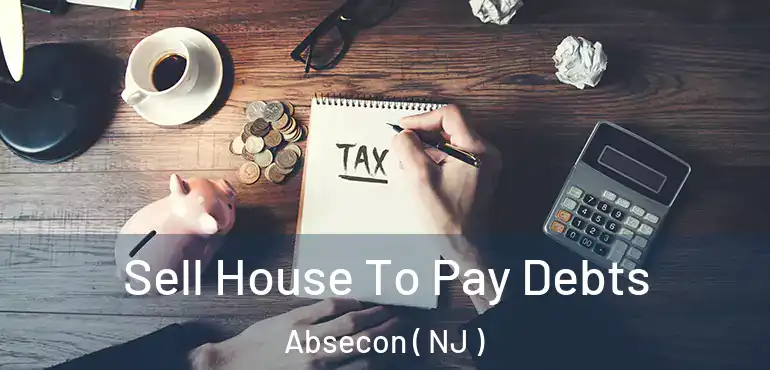  Sell House To Pay Debts Absecon ( NJ )