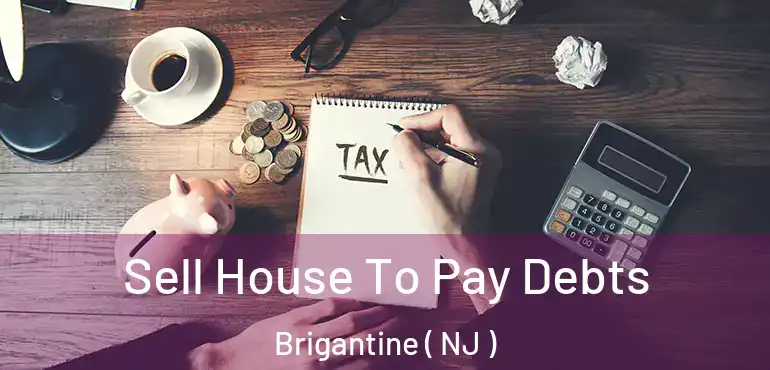  Sell House To Pay Debts Brigantine ( NJ )