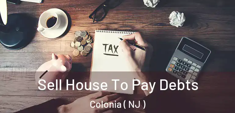  Sell House To Pay Debts Colonia ( NJ )