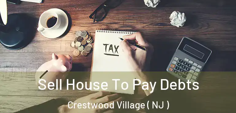  Sell House To Pay Debts Crestwood Village ( NJ )
