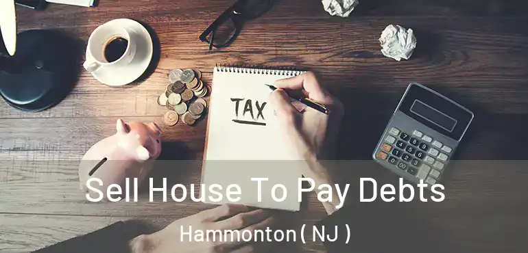  Sell House To Pay Debts Hammonton ( NJ )