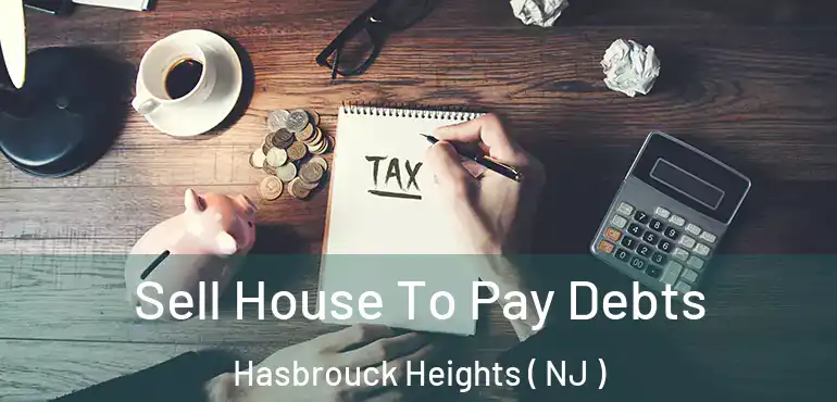  Sell House To Pay Debts Hasbrouck Heights ( NJ )