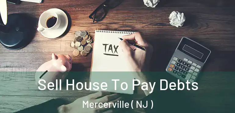  Sell House To Pay Debts Mercerville ( NJ )