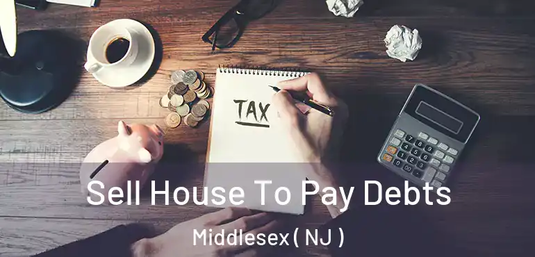  Sell House To Pay Debts Middlesex ( NJ )