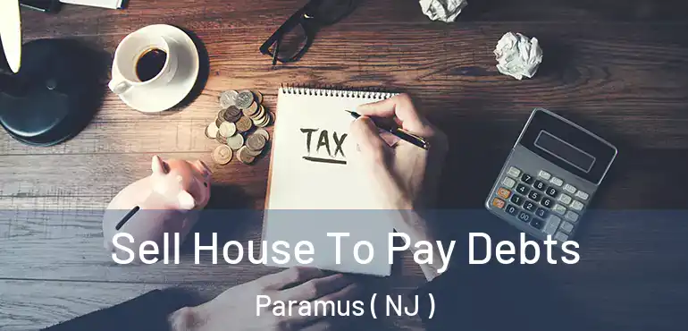  Sell House To Pay Debts Paramus ( NJ )