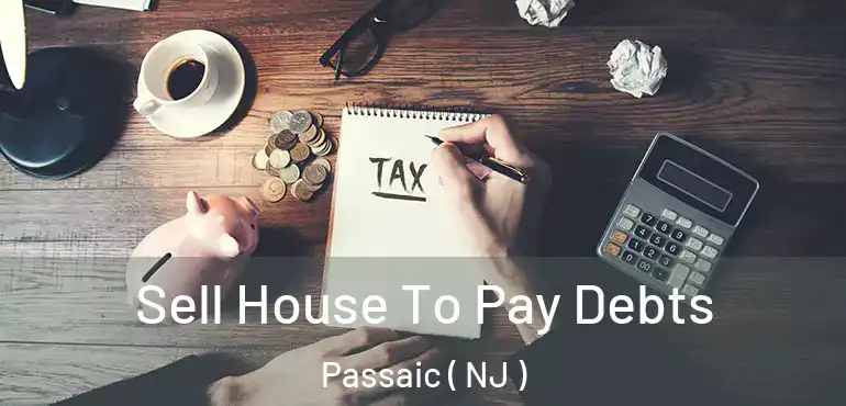  Sell House To Pay Debts Passaic ( NJ )