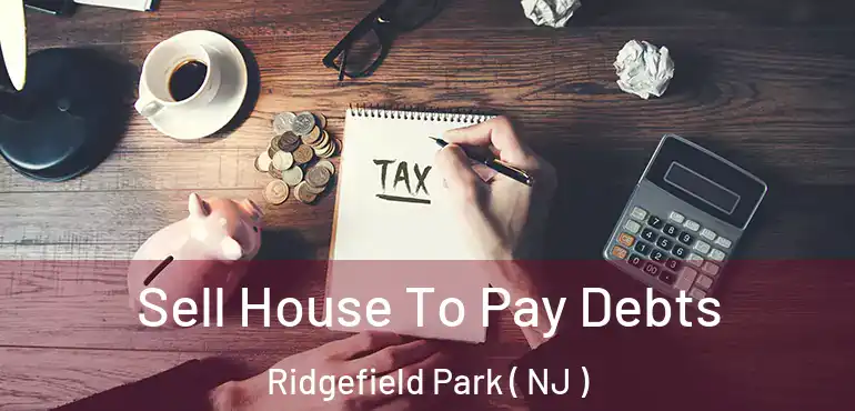  Sell House To Pay Debts Ridgefield Park ( NJ )