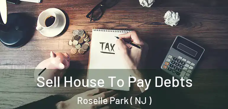  Sell House To Pay Debts Roselle Park ( NJ )