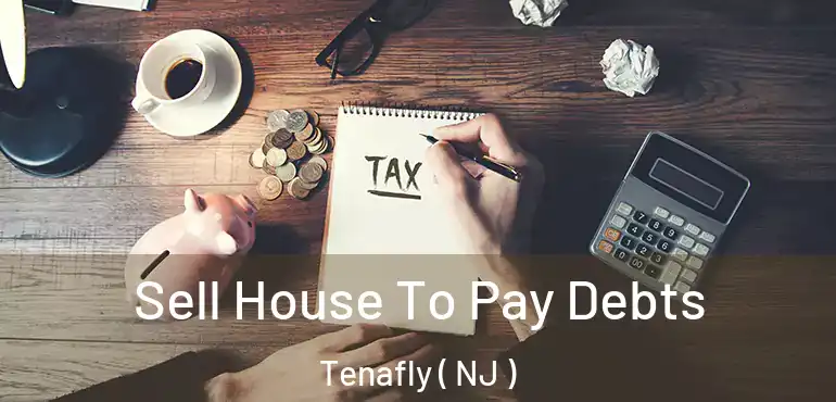  Sell House To Pay Debts Tenafly ( NJ )