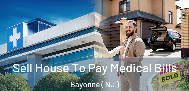  Sell House To Pay Medical Bills Bayonne ( NJ )