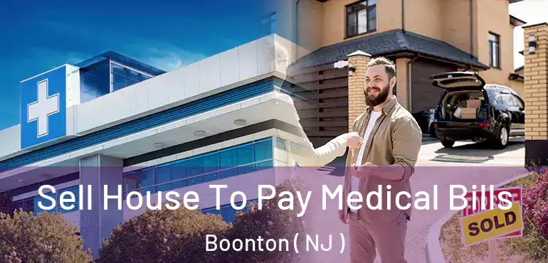  Sell House To Pay Medical Bills Boonton ( NJ )