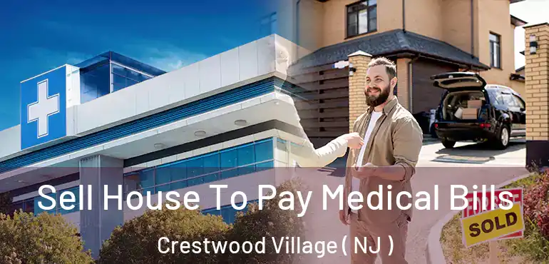  Sell House To Pay Medical Bills Crestwood Village ( NJ )
