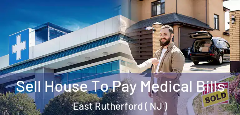  Sell House To Pay Medical Bills East Rutherford ( NJ )