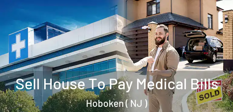  Sell House To Pay Medical Bills Hoboken ( NJ )