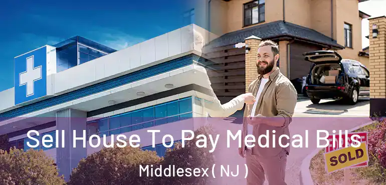  Sell House To Pay Medical Bills Middlesex ( NJ )