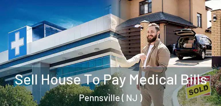  Sell House To Pay Medical Bills Pennsville ( NJ )
