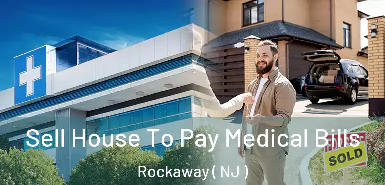  Sell House To Pay Medical Bills Rockaway ( NJ )