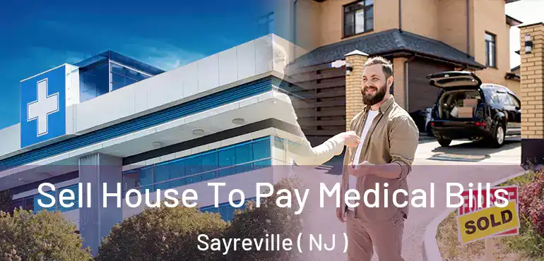 Sell House To Pay Medical Bills Sayreville ( NJ )