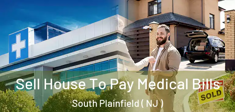  Sell House To Pay Medical Bills South Plainfield ( NJ )