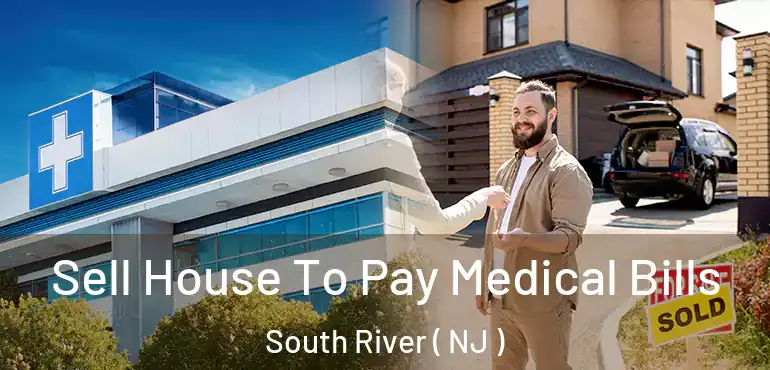 Sell House To Pay Medical Bills South River ( NJ )