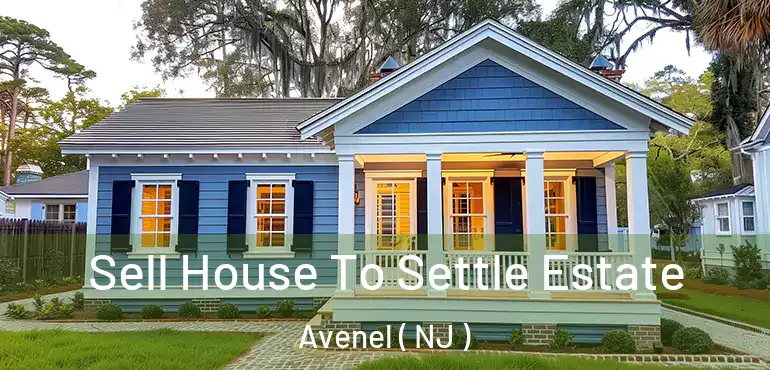  Sell House To Settle Estate Avenel ( NJ )