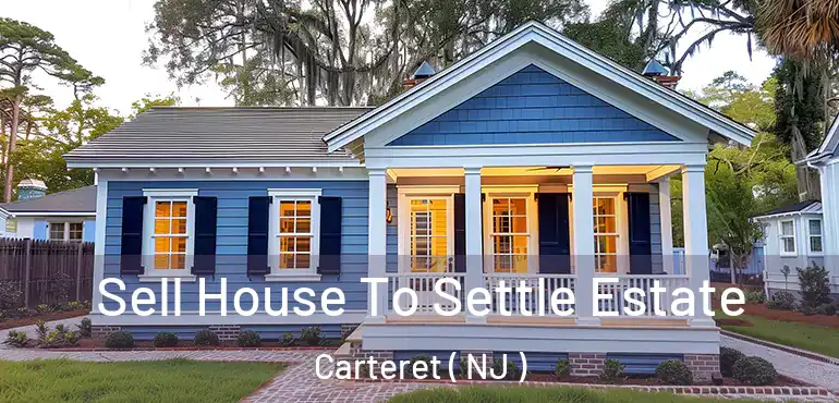  Sell House To Settle Estate Carteret ( NJ )