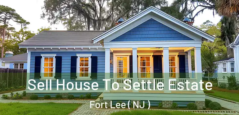  Sell House To Settle Estate Fort Lee ( NJ )