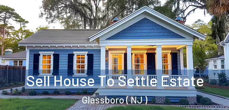  Sell House To Settle Estate Glassboro ( NJ )