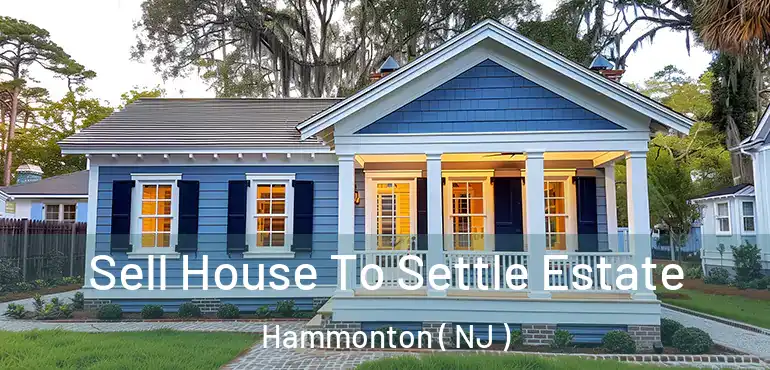  Sell House To Settle Estate Hammonton ( NJ )
