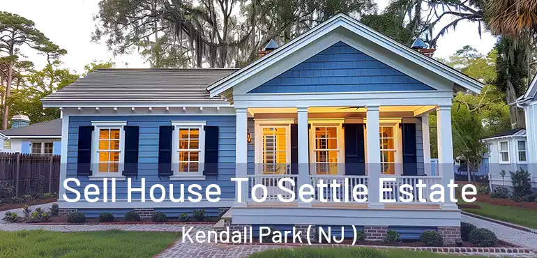  Sell House To Settle Estate Kendall Park ( NJ )