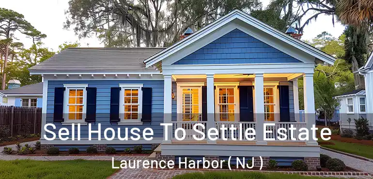  Sell House To Settle Estate Laurence Harbor ( NJ )