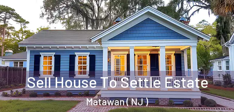  Sell House To Settle Estate Matawan ( NJ )