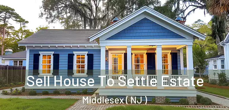  Sell House To Settle Estate Middlesex ( NJ )