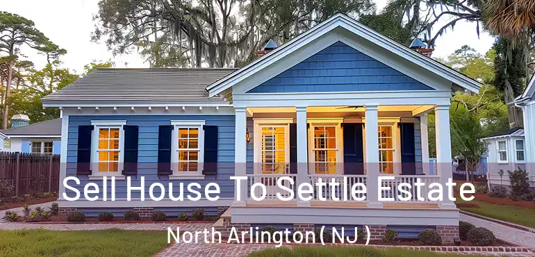  Sell House To Settle Estate North Arlington ( NJ )