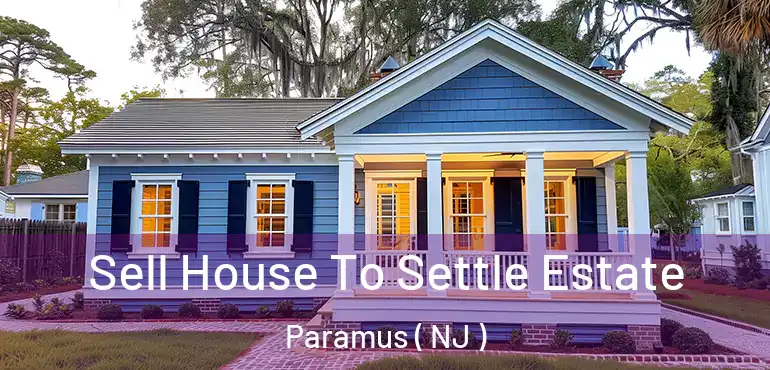  Sell House To Settle Estate Paramus ( NJ )